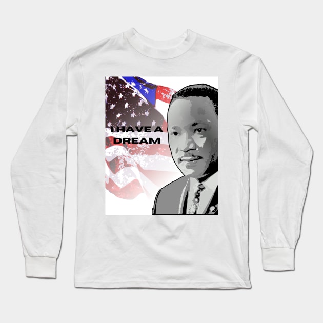 I have A Dream Long Sleeve T-Shirt by CreativeDesignStore